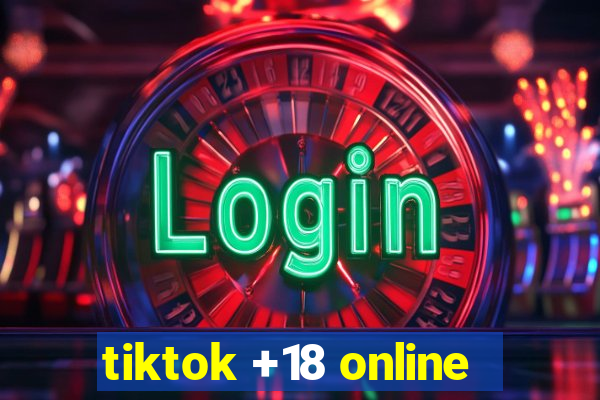 tiktok +18 online
